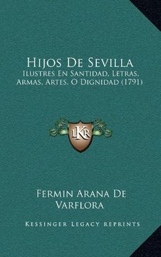 portada Hijos de Sevilla: Ilustres en Santidad, Letras, Armas, Artes, o Dignidad (1791)