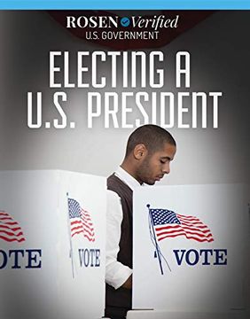 portada Electing a U. S. President (Rosen Verified: U. S. Government) (in English)