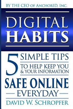 portada Digital Habits: 5 Simple Tips to Help Keep You & Your Information Safe Online Everyday (en Inglés)