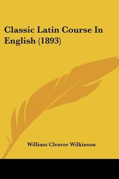 portada classic latin course in english (1893) (in English)