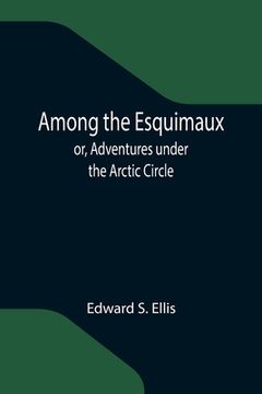 portada Among the Esquimaux; or, Adventures under the Arctic Circle (in English)
