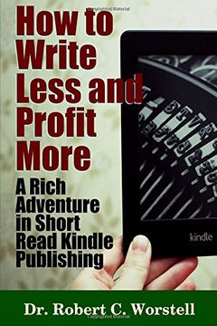 portada How to Write Less and Profit More - a Rich Adventure in Short Read Kindle Publishing (in English)