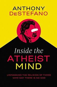 portada Inside the Atheist Mind: Unmasking the Religion of Those who say There is no god (in English)