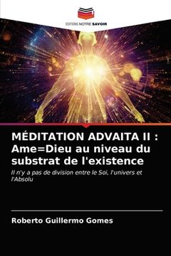 portada Méditation Advaita II: Ame=Dieu au niveau du substrat de l'existence (in French)