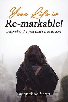 portada Your Life is Re-Markable! Becoming the you That'S Free to Love (en Inglés)