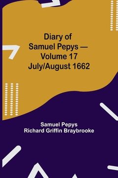 portada Diary of Samuel Pepys - Volume 17: July/August 1662 (in English)