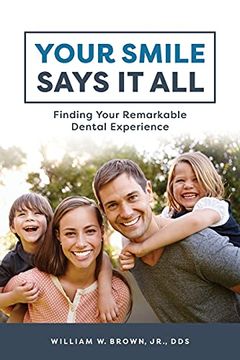 portada Your Smile Says it All: Finding Your Remarkable Dental Experience (en Inglés)