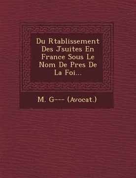 portada Du R�tablissement Des J�suites En France Sous Le Nom De P�res De La Foi... (en Francés)