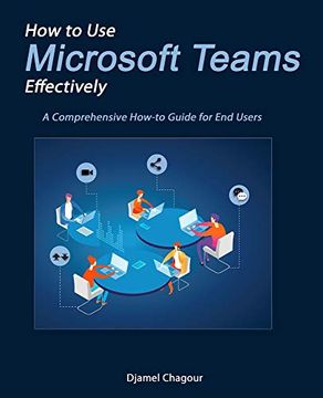 portada How to use Microsoft Teams Effectively: A Comprehensive How-To Guide for end Users (en Inglés)