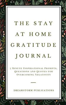 portada The Stay at Home Gratitude Journal: 5 Minute Inspirational Prompts, Questions and Quotes for Overcoming Negativity (en Inglés)