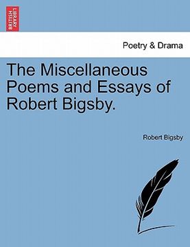 portada the miscellaneous poems and essays of robert bigsby. (en Inglés)