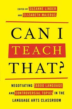 portada Can I Teach That?: Negotiating Taboo Language and Controversial Topics in the Language Arts Classroom (en Inglés)