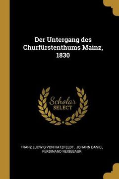 portada Der Untergang des Churfürstenthums Mainz, 1830 (en Alemán)