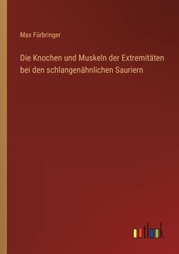 portada Die Knochen und Muskeln der Extremitäten bei den schlangenähnlichen Sauriern (in German)