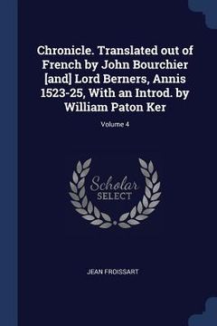 portada Chronicle. Translated out of French by John Bourchier [and] Lord Berners, Annis 1523-25, With an Introd. by William Paton Ker; Volume 4 (en Inglés)