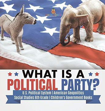 portada What is a Political Party? | U. S. Political System | American Geopolitics | Social Studies 6th Grade | Children'S Government Books (en Inglés)