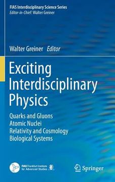 portada exciting interdisciplinary physics: quarks and gluons / atomic nuclei / relativity and cosmology / biological systems (en Inglés)