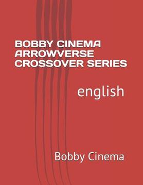 portada Bobby Cinema Arrowverse Crossover Series: english (in English)
