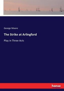 portada The Strike at Arlingford: Play in Three Acts (en Inglés)