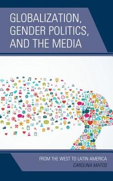 portada Globalization, Gender Politics, and the Media: From the West to Latin America (en Inglés)