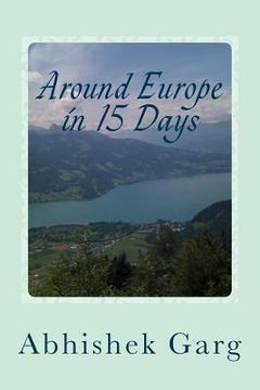 portada Around Europe in 15 Days: Travel Guide for the Economy Backpacker to a 15 days Jet Set Adventure across Europe by Eurail in less than 2500 Euros (en Inglés)