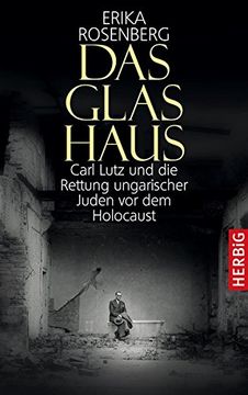 portada Das Glashaus: Carl Lutz und die Rettung Ungarischer Juden vor dem Holocaust (in German)