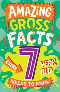 portada Amazing Gross Facts Every 7 Year Old Needs to Know (en Inglés)