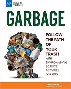 portada Garbage: Follow the Path of Your Trash With Environmental Science Activities for Kids (Build it Yourself) (en Inglés)