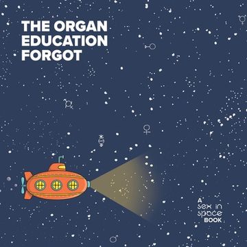 portada The organ education forgot: A little book about the clitoris (en Inglés)