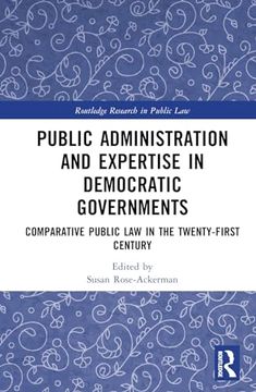 portada Public Administration and Expertise in Democratic Governments: Comparative Public law in the Twenty-First Century (Routledge Research in Public Law) (en Inglés)