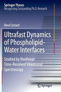portada Ultrafast Dynamics of Phospholipid-Water Interfaces: Studied by Nonlinear Time-Resolved Vibrational Spectroscopy (en Inglés)