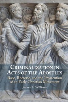 portada Criminalization in Acts of the Apostles: Race, Rhetoric, and the Prosecution of an Early Christian Movement (en Inglés)