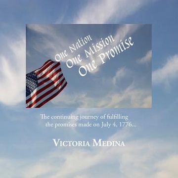 portada One Nation, One Mission, One Promise: The continuing journey of fulfilling the promises made on July 4, 1776... (en Inglés)