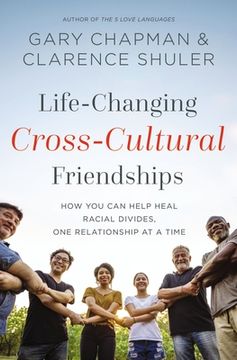 portada Life-Changing Cross-Cultural Friendships: How you can Help Heal Racial Divides, one Relationship at a Time