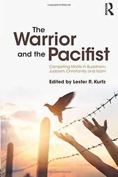 portada The Warrior and the Pacifist: Competing Motifs in Buddhism, Judaism, Christianity, and Islam (en Inglés)