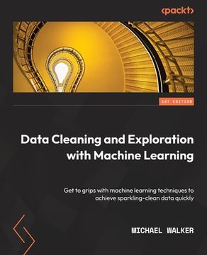 portada Data Cleaning and Exploration with Machine Learning: Get to grips with machine learning techniques to achieve sparkling-clean data quickly