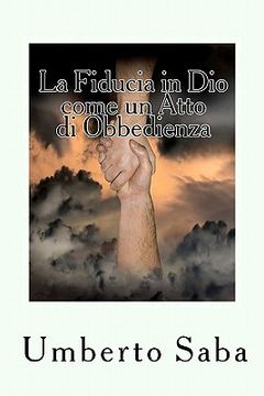 portada La Fiducia in Dio come un Atto di Obbedienza: Il segreto dei giganti dello spirito (in Italian)