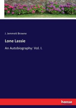 portada Lone Lassie: An Autobiography: Vol. I. (en Inglés)