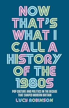 portada Now That's What i Call a History of the 1980S: Pop Culture and Politics in the Decade That Shaped Modern Britain (en Inglés)