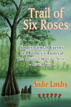 portada Trail of Six Roses: Supernatural Events at Mother's Funeral - The Spiritual Warfare Series - Level Two (en Inglés)
