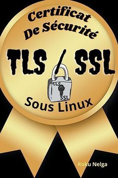 portada Certificat De Sécurité TLS/SSL Sous Linux (en Francés)