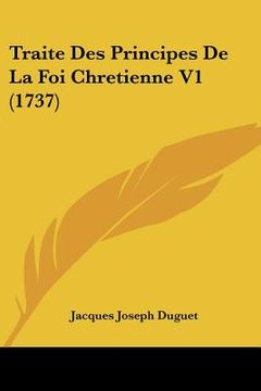 portada traite des principes de la foi chretienne v1 (1737) (in English)
