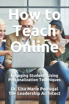 portada How to Teach Online: Engaging Students Using Personalization Techniques (en Inglés)