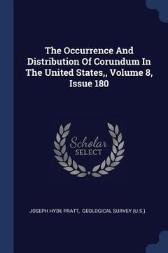 portada The Occurrence And Distribution Of Corundum In The United States, Volume 8, Issue 180 (en Inglés)