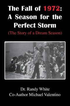 portada The Fall of 1972: A Season for the Perfect Storm: (The Story of a Dream Season) (en Inglés)