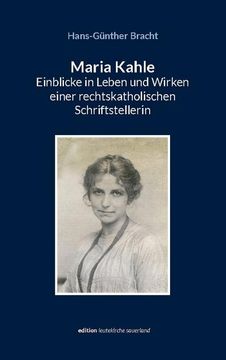 portada Maria Kahle - Einblicke in Leben und Wirken einer rechtskatholischen Schriftstellerin: Eine dokumentarische Darstellung entlang der Originalquellen (in German)