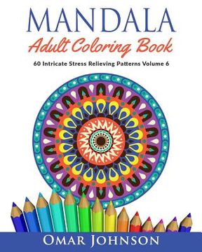 portada Mandala Adult Coloring Book: 60 Intricate Stress Relieving Patterns, Volume 6 (en Inglés)