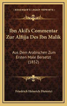 portada Ibn Akil's Commentar Zur Alfijja Des Ibn Malik: Aus Dem Arabischen Zum Ersten Male Bersetzt (1852) (en Alemán)