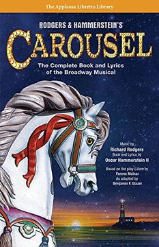 portada Rodgers & Hammerstein's Carousel: The Complete Book and Lyrics of the Broadway Musical (The Applause Libretto Library Series) (in English)