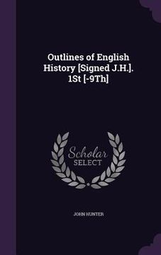 portada Outlines of English History [Signed J.H.]. 1St [-9Th] (en Inglés)